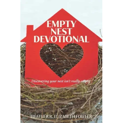 The Empty Nest Devotional: Discovering your nest isn't really empty