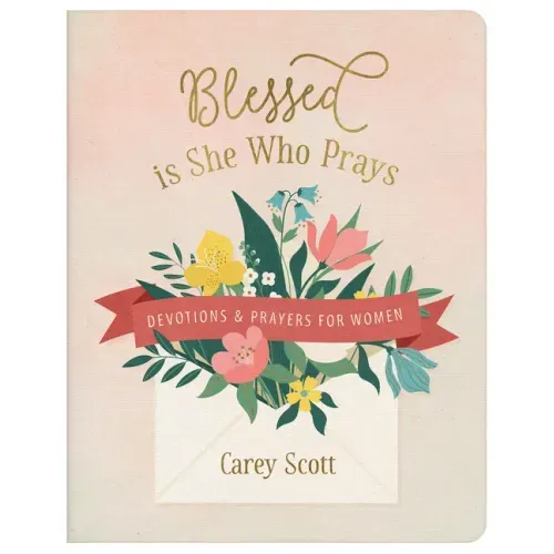 Blessed Is She Who Prays: Devotions and Prayers for Women