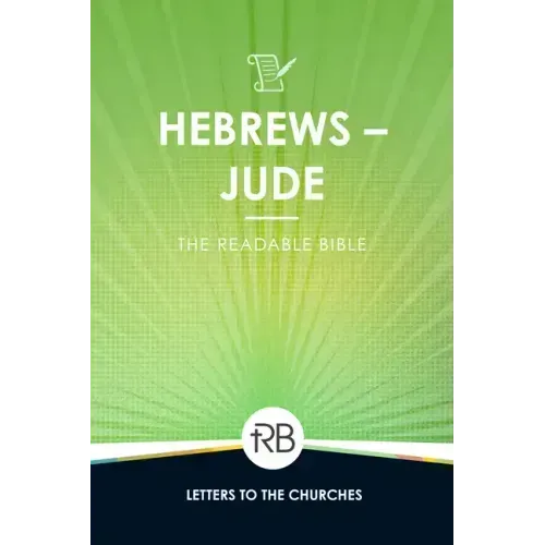 The Readable Bible: Hebrews - Jude