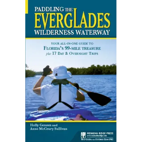 Paddling the Everglades Wilderness Waterway: Your All-in-One Guide to Florida's 99-Mile Treasure plus 17 Day and Overnight Trips