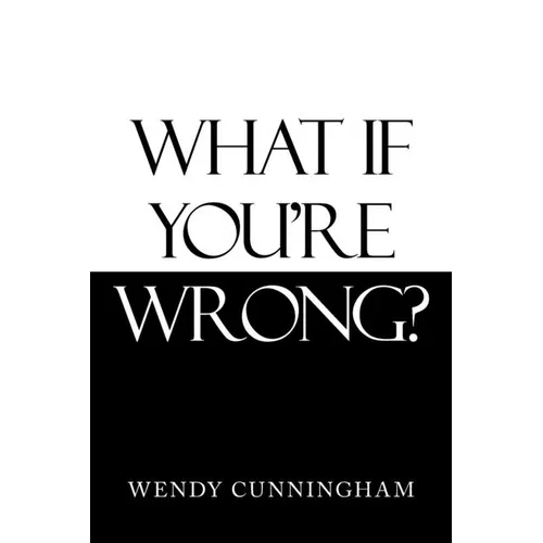 What If You'Re Wrong?