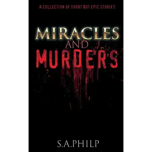 Miracles and Murders: A Collection of Short but Epic Stories