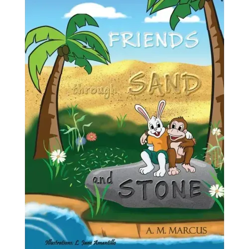 FRIENDS through SAND and STONE: Children's Picture Book On The Value Of Forgiveness And Friendship