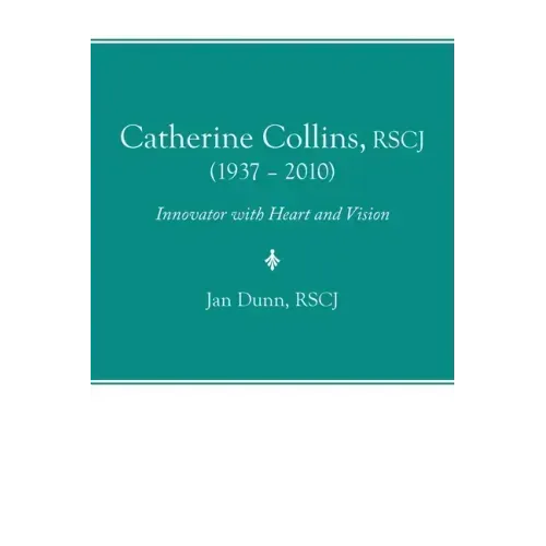 Catherine Collins, Rscj (1937 - 2010): Innovator with Heart and Vision