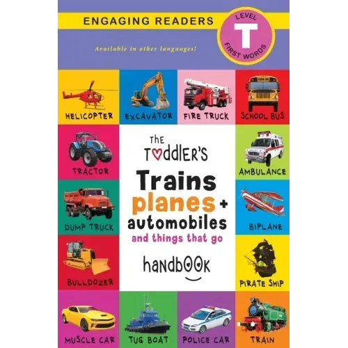 The Toddler's Trains, Planes, and Automobiles and Things That Go Handbook: Pets, Aquatic, Forest, Birds, Bugs, Arctic, Tropical, Underground, Animals