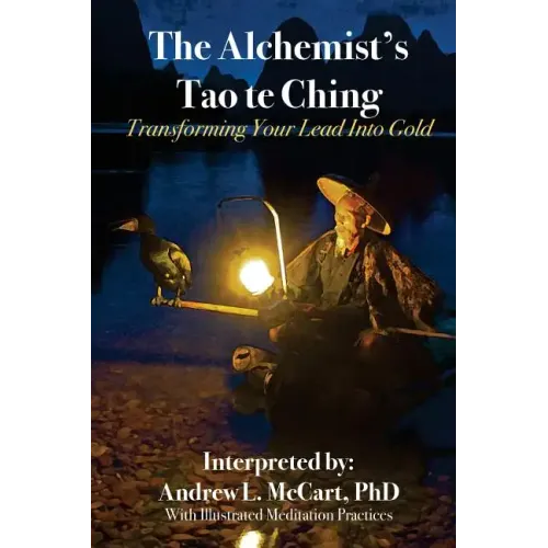 The Alchemist's Tao Te Ching: Transforming Your Lead Into Gold