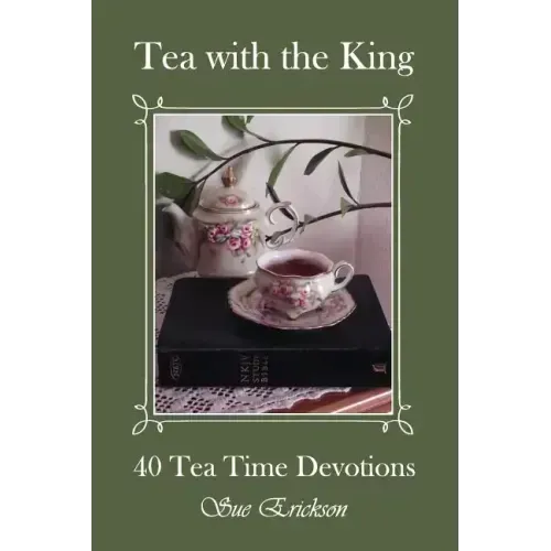 Tea with the King: 40 Teatime Devotions