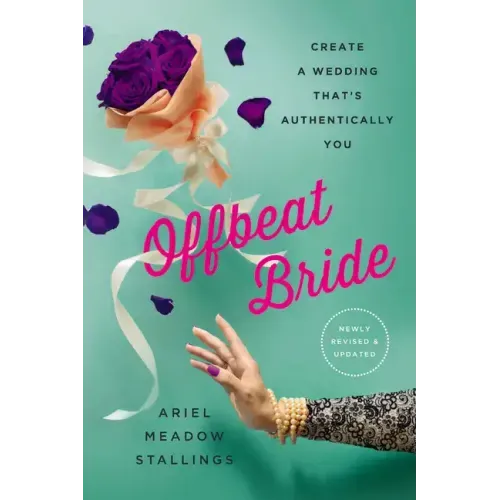 Offbeat Bride: Create a Wedding That's Authentically You