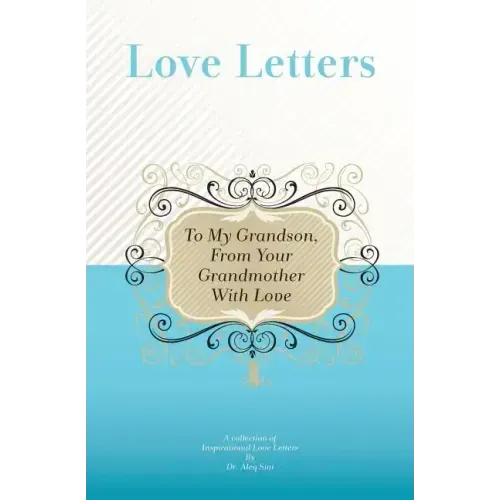 To My Grandson, From Your Grandmother With Love: A Collection Of Inspirational Love Letters