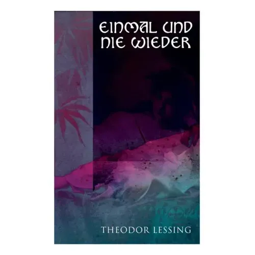 Einmal und nie wieder: Lebenserinnerungen