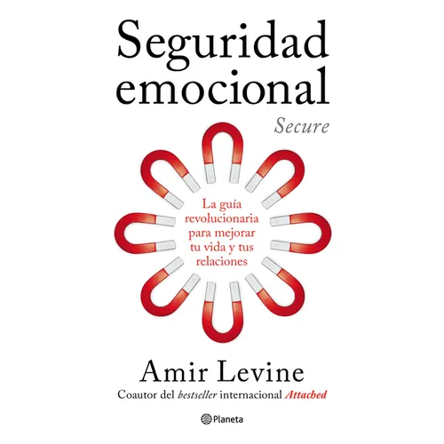 Seguridad Emocional: La Guía Revolucionaria Para Mejorar Tu Vida Y Tus Relaciones / Secure: The Revolutionary Guide to Creating a Secure Life
