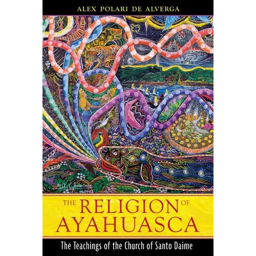 The Religion of Ayahuasca: The Teachings of the Church of Santo Daime