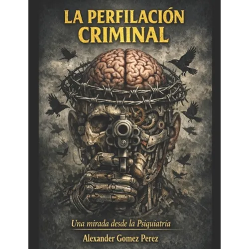 La Perfilacion Criminal.: Una mirada desde la Psiquiatria