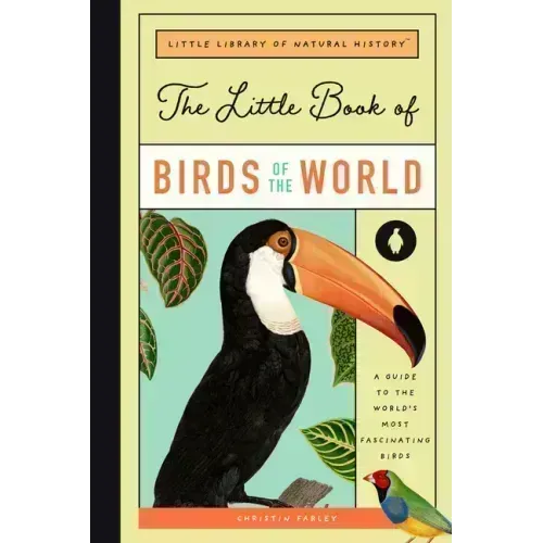 The Little Book of Birds of the World: A Guide to the World's Most Fascinating Birds