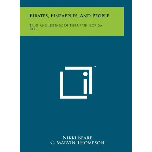 Pirates, Pineapples, And People: Tales And Legends Of The Upper Florida Keys