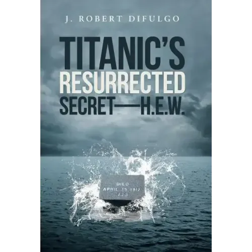 Titanic's Resurrected Secret-H.E.W.