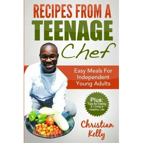 Recipes from a Teenage Chef: Easy meals for independent young adults