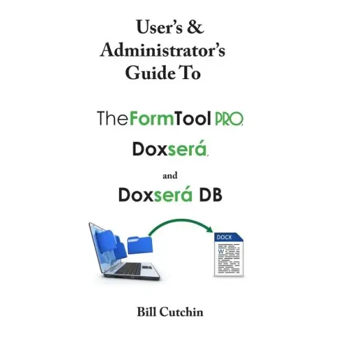 User's & Administrator's Guide to TheFormTool PRO, Doxsera, and Doxsera DB