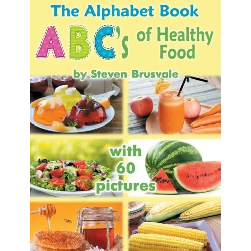 The Alphabet Book Abc's of Healthy Food: Colorful and Educational Alphabet Book with 60 Pictures for 2-6 Year Old Kids