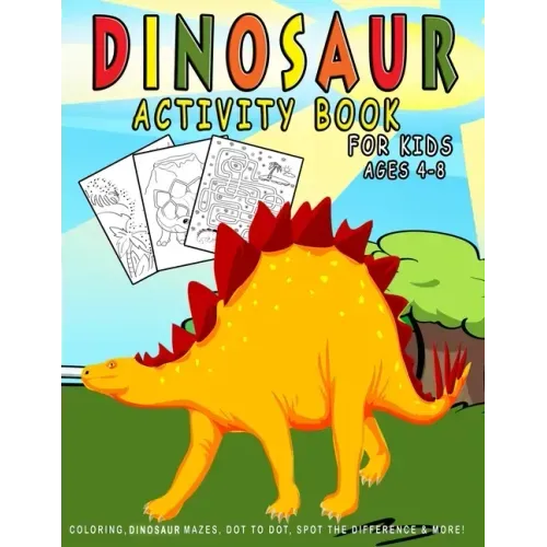 Dinosaur Activity Book For Kids ages 4-8: Dinosaur Coloring, Dinosaur Mazes, Dot to Dot, Spot the Difference & More!