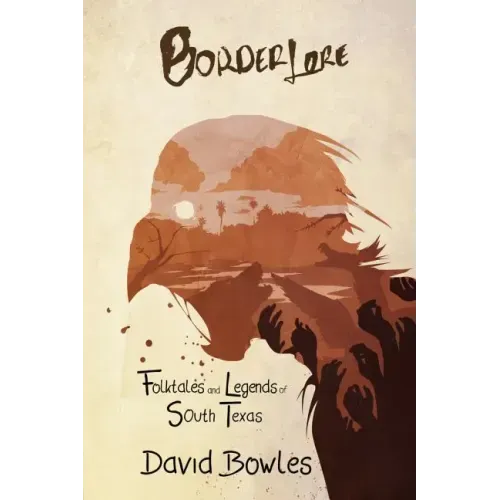 Border Lore Folktales and Legends of South Texas