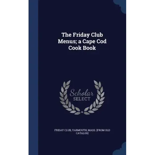 The Friday Club Menus; a Cape Cod Cook Book
