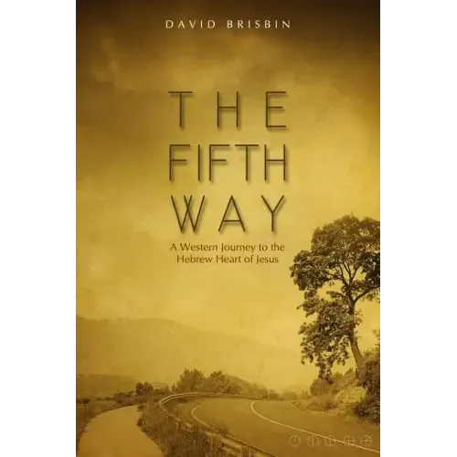 The Fifth Way: A Western Journey to the Hebrew Heart of Jesus