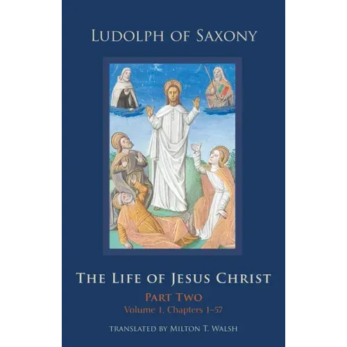 The Life of Jesus Christ: Part Two, Volume 1, Chapters 1-57 Volume 283