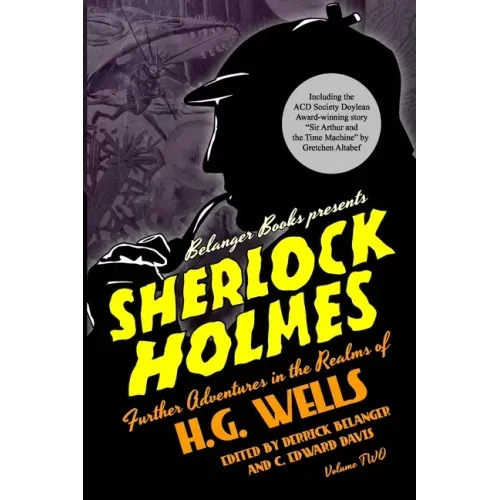 Sherlock Holmes: Further Adventures in the Realms of H.G. Wells Volume Two