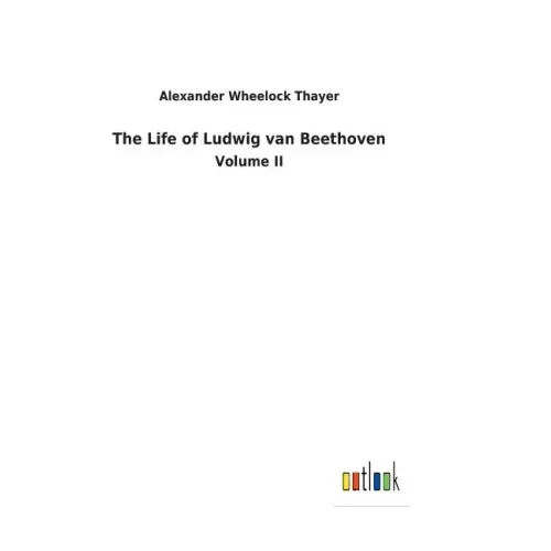 The Life of Ludwig van Beethoven