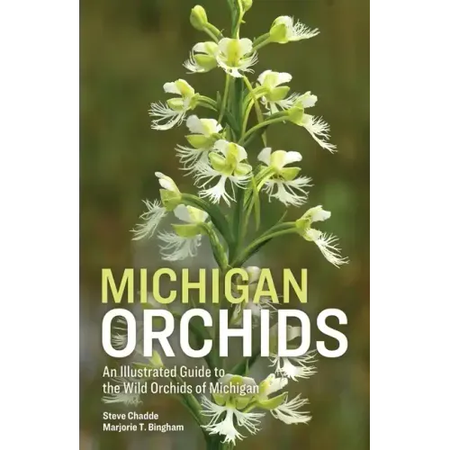 Michigan Orchids: An Illustrated Guide to the Wild Orchids of Michigan
