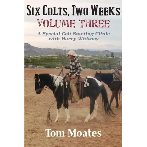 Six Colts, Two Weeks, Volume Three: A Special Colt Starting Clinic with Harry Whitney