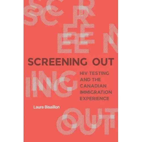 Screening Out: HIV Testing and the Canadian Immigration Experience