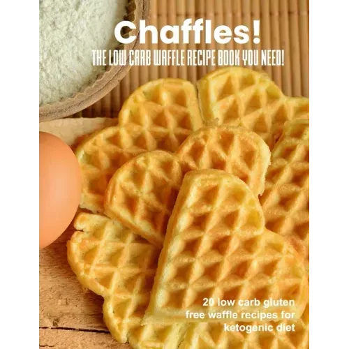 Chaffles! The low carb waffle recipe book you need: 20 low carb gluten free waffle recipes for ketogenic diet