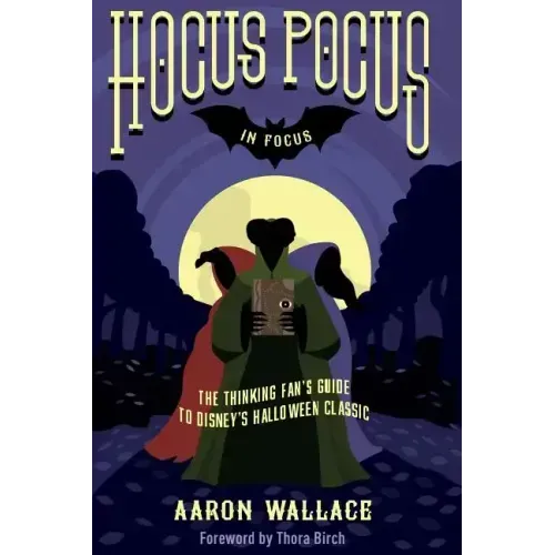 Hocus Pocus in Focus: The Thinking Fan's Guide to Disney's Halloween Classic