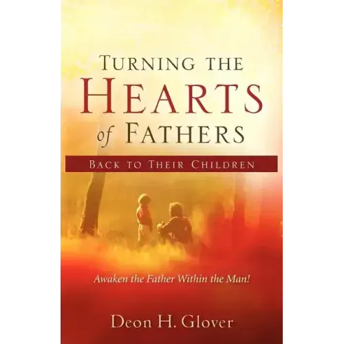 Turning the Hearts of Fathers Back to Their Children