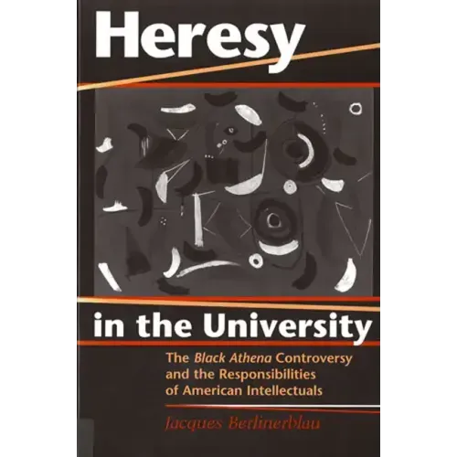 Heresy in the University: The Black Athena Controversy and the Responsibilities of American Intellectuals