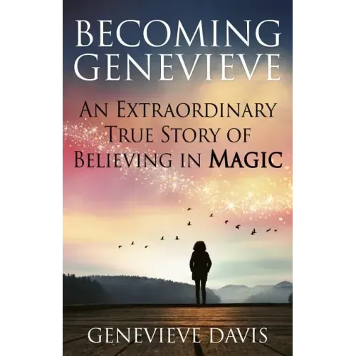 Becoming Genevieve: An Extraordinary True Story of Believing in Magic