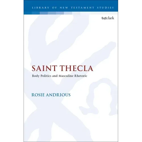 Saint Thecla: Body Politics and Masculine Rhetoric