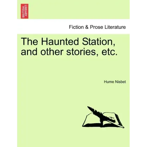 The Haunted Station, and Other Stories, Etc.