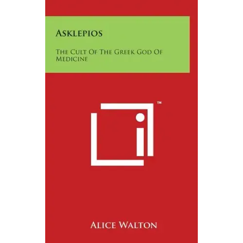 Asklepios: The Cult Of The Greek God Of Medicine