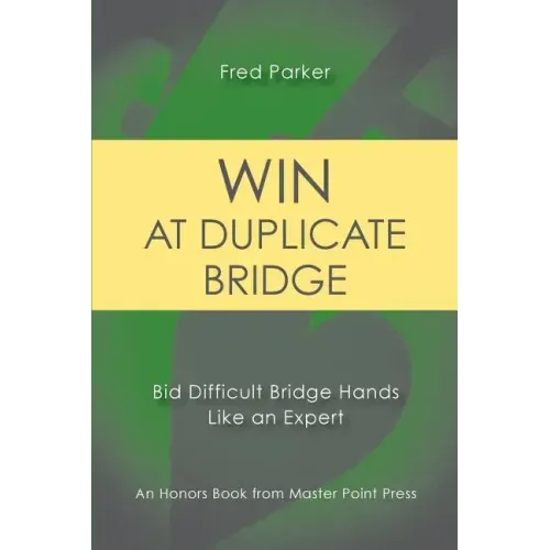 Win at Duplicate Bridge: Bid Difficult Bridge Hands Like an Expert