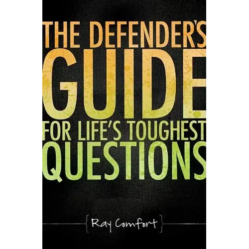 The Defender's Guide for Life's Toughest Questions: Preparing Today's Believers for the Onslaught of Secular Humanism
