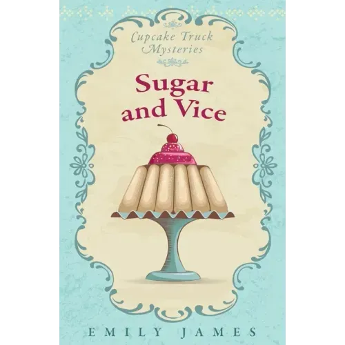 Sugar and Vice: Cupcake Truck Mysteries