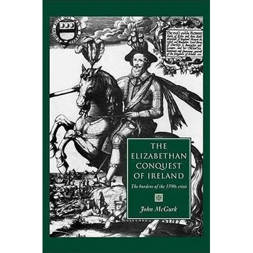 The Elizabethan Conquest of Ireland: The 1590s Crisis - Paperback
