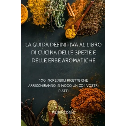 La Guida Definitiva Al Libro Di Cucina Delle Spezie E Delle Erbe Aromatiche