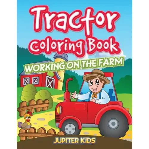 Tractor Coloring Book: Working On The Farm