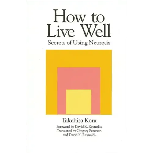 How to Live Well: Secrets of Using Neurosis