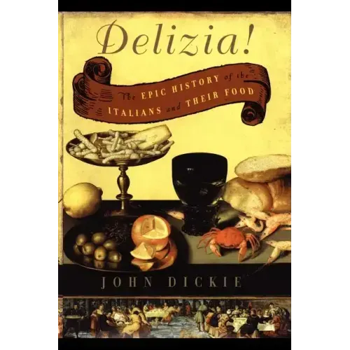 The Delizia!: The Epic History of the Italians and Their Food