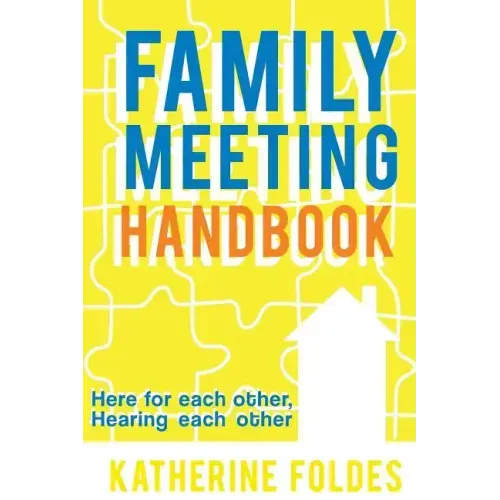 Family Meeting Handbook: Here for Each Other, Hearing Each Other